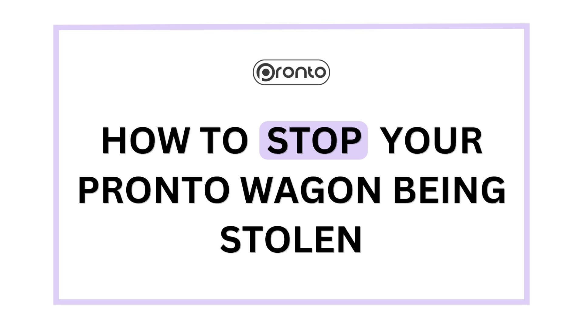 How to Stop Your Pronto Wagon Being Stolen