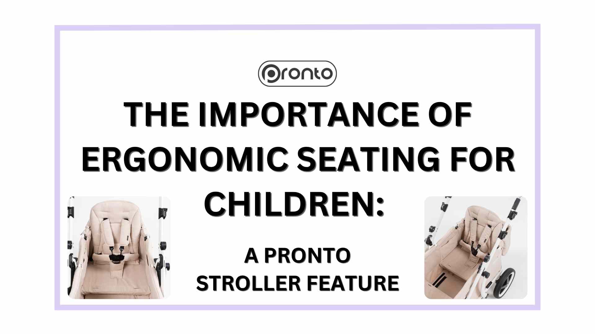 The importance of ergonomic seating for children: A Pronto Stroller feature